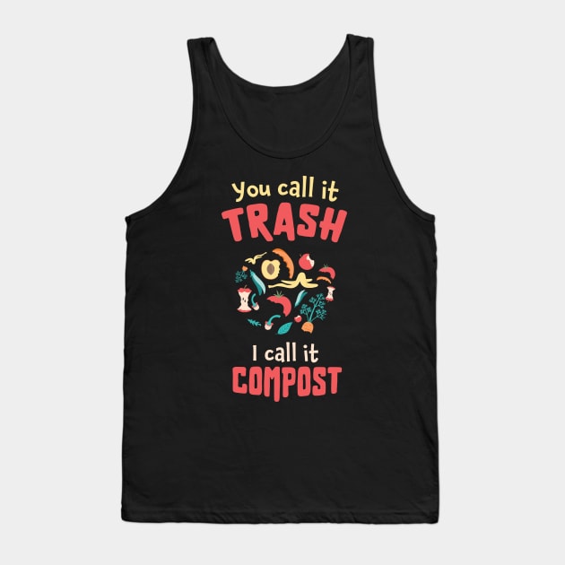 You call it trash, I call it compost / compost garden / composting lover / gardening lover present / botany gift idea Tank Top by Anodyle